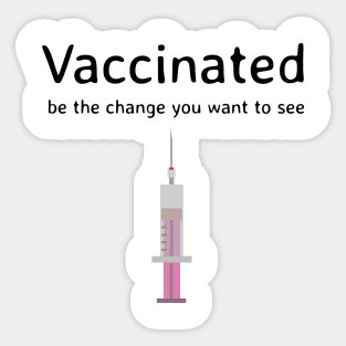 Vaccinates - be the change you want to see Sticker